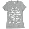 Me? Crazy? I should get down off this unicorn and slap you Ladies Fitted T-Shirt