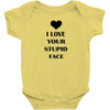 i love your stupid face Baby Bodysuit