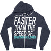 faster than the speed of something slower Zipper Hoodie