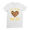 eat pizza make love Ladies Fitted T-Shirt