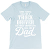 Some People Call Me a Truck Driver The Most Important Call Me Dad T-Shirt