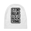 stop blue on black crime Baby Beanies