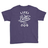 life's better with a dog Youth Tee