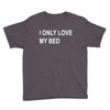 i only love my bed Youth Tee
