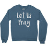 let us pray Crewneck Sweatshirt