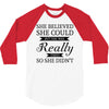 she believed she could but she was really tired so she didn't 3/4 Sleeve Shirt