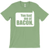 you had me at bacon T-Shirt