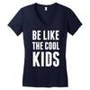 be like the cool kids Women's V-Neck T-Shirt