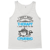 I Don't Need Therapy Just to Go Cruising Tank Top