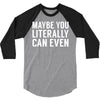 maybe you literally can even 3/4 Sleeve Shirt