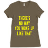 there's no way you woke up like Ladies Fitted T-Shirt