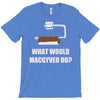 what would macgyver do T-Shirt