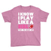 I Know I Play Like A Girl Try To Keep Up Youth Tee