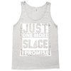 Just One More Slice I Promise Tank Top