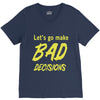 let's go make bad decisions V-Neck Tee