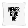 never give up Throw Pillow