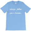 always follow your dreams T-Shirt