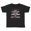 not everyone looks this good at sixty three Toddler T-shirt