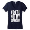 you're not my supervisor Women's V-Neck T-Shirt