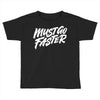must go faster 2 Toddler T-shirt