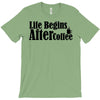 life begins after coffee T-Shirt