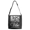 bitch don't kill my vibe Adjustable Strap Totes