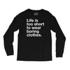 life is too short to wear boring clothes Long Sleeve Shirts