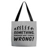 Something Somewhere Went Terribly Wrong Tote Bags