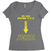 We Are Hoping Its a Jedi Women's Triblend Scoop T-shirt