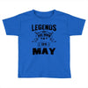 Legends Are Born In May Toddler T-shirt