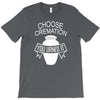 choose cremation T-Shirt