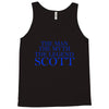 the man,myth,legend scott Tank Top