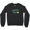 I HATE YOU Crewneck Sweatshirt