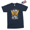 All Men Are Created Equal But Only The Best Are Born In April Exclusive T-shirt