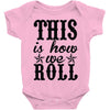 this is how we roll Baby Onesie