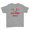 legends are born march Youth Tee