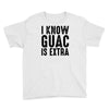 i know guac is extra Youth Tee