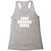 good morning vodka Racerback Tank