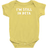I'm Still In Beta Infant Clothing