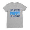 have no fear poppy is here Ladies Fitted T-Shirt