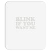 blink if you want me (2) Mousepad