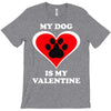 my dog is my valentine (2) T-Shirt