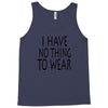 i have no thing to wear Tank Top