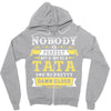 Nobody Is Perfect But If You Are A Tata You Are Pretty Damn Close Zipper Hoodie
