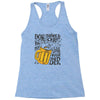 don't drink and drive you might spill your beer Racerback Tank