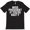 miss president if you're nasty T-Shirt