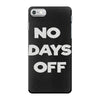 no days off iPhone 7 Case
