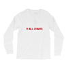 it all starts Long Sleeve Shirts