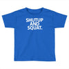 shut up and squat Toddler T-shirt