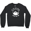 if it's too steep you're too old Crewneck Sweatshirt